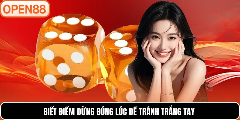 Biết điểm dừng đúng lúc để tránh trắng tay